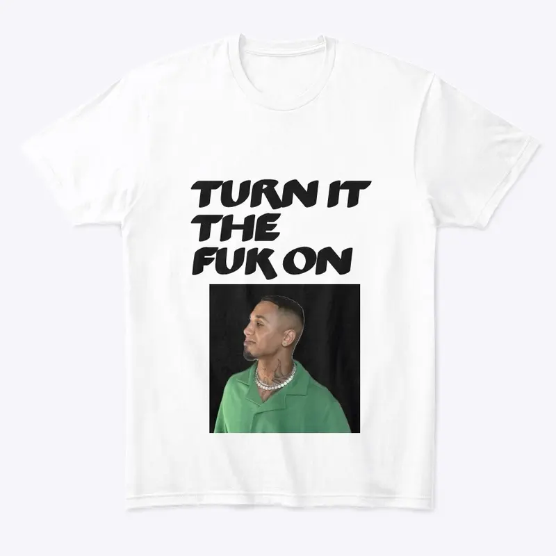 Turn it the Fck On Tee